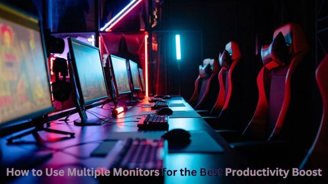 How to Use Multiple Monitors for the Best Productivity Boost
