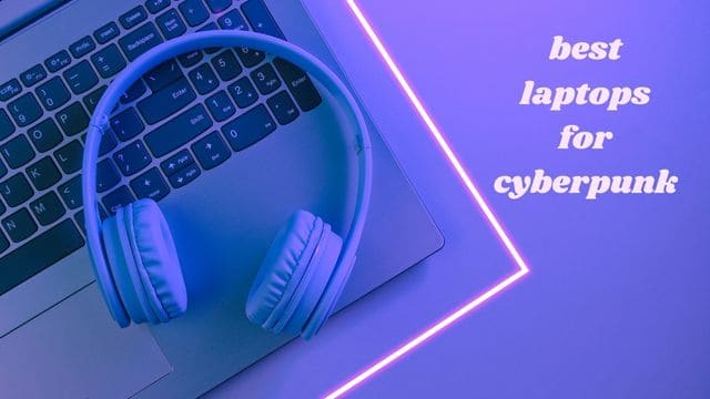 best laptops for cyberpunk