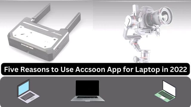 Five Reasons to Use Accsoon App for Laptop in 2022