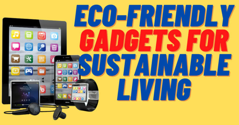Eco-Friendly Gadgets for Sustainable Living