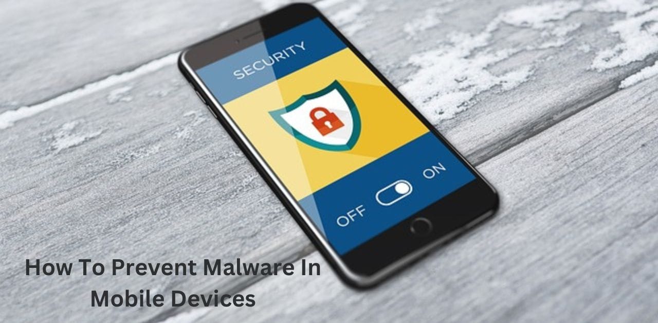How To Prevent Malware In Mobile Devices